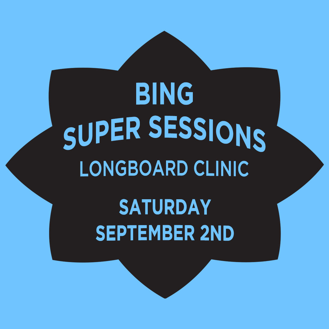 BING "SUPER SESSIONS" LONGBOARD CLINIC - SATURDAY, SEPTEMBER 2ND